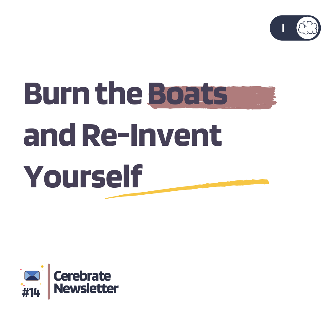 Burn the boats and reinvent yourself